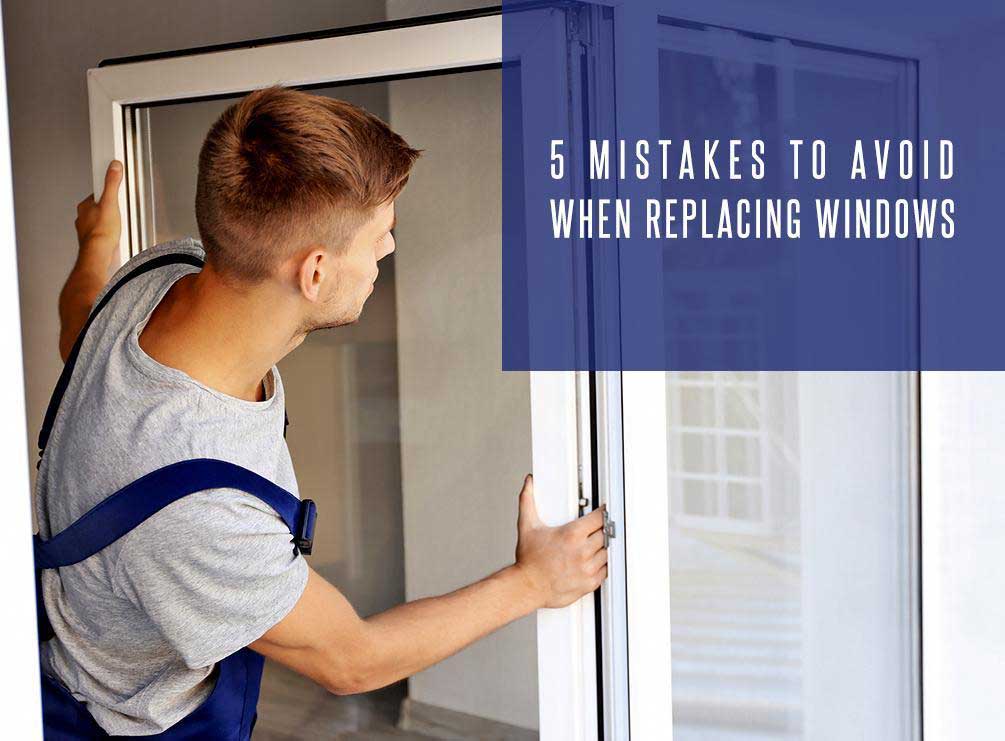 5 Mistakes To Avoid When Replacing Windows