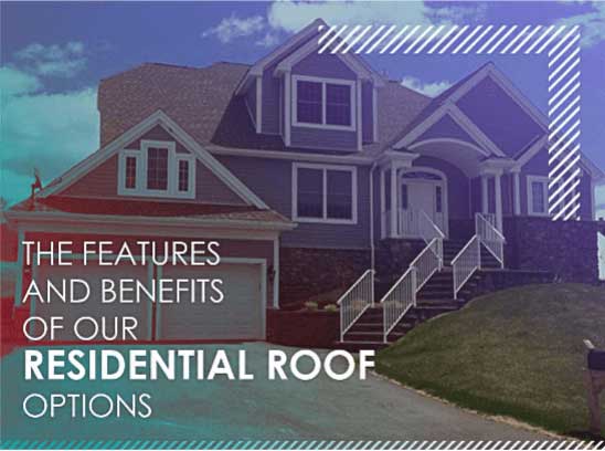 The Features And Benefits Of Our Residential Roof Options