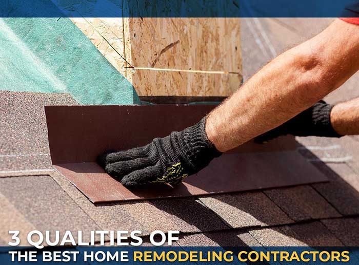 3 Qualities Of The Best Home Remodeling Contractors