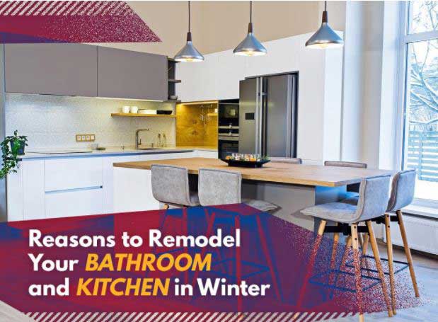 Reasons To Remodel Your Bathroom And Kitchen In Winter